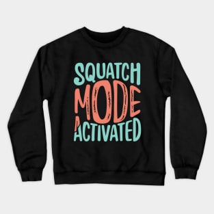 Squatch mode activated Crewneck Sweatshirt